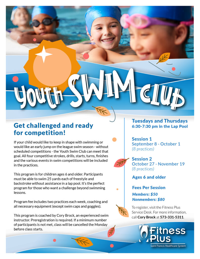 If your child would like to keep in shape with swimming or would like an early jump on the league swim season - without scheduled competitions - the Youth Swim Club can meet that goal. To register, visit the Fitness Plus Service Desk. For more information, call Cory Brock at 573-331-5311.