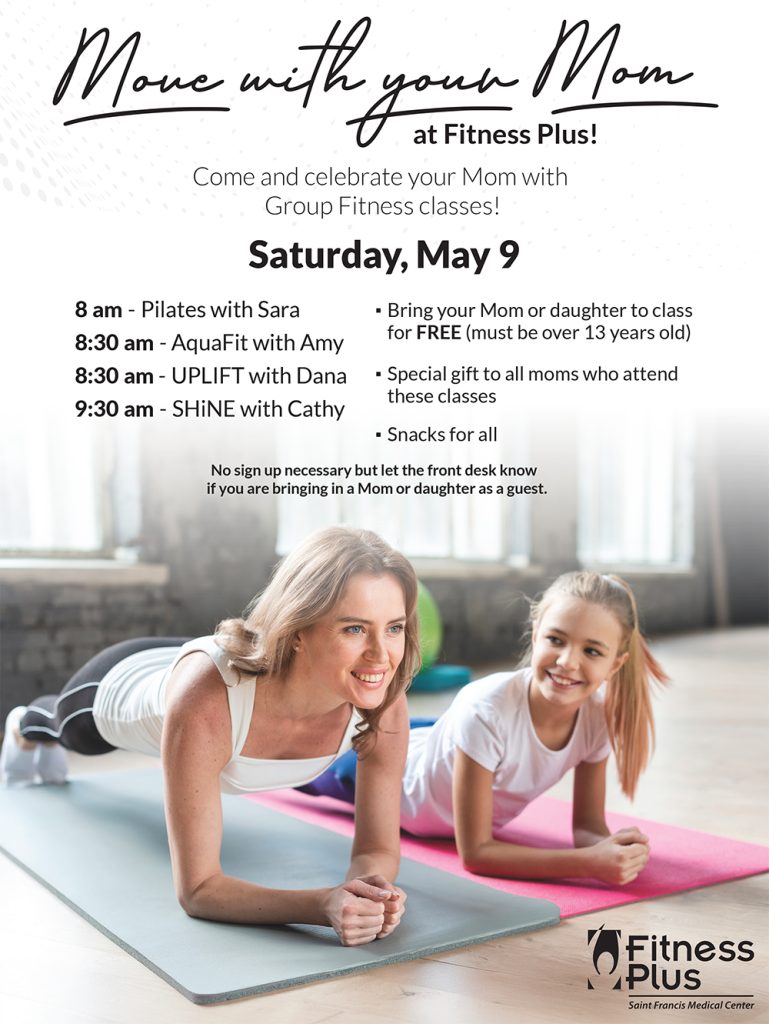 Move with Your Mom - Come and celebrate your Mom with Group Fitness classes on Saturday, May 9! Bring your Mom or daughter to class for FREE (must be over 13 years old). Special gift to all moms who attend these classes. Snacks for all