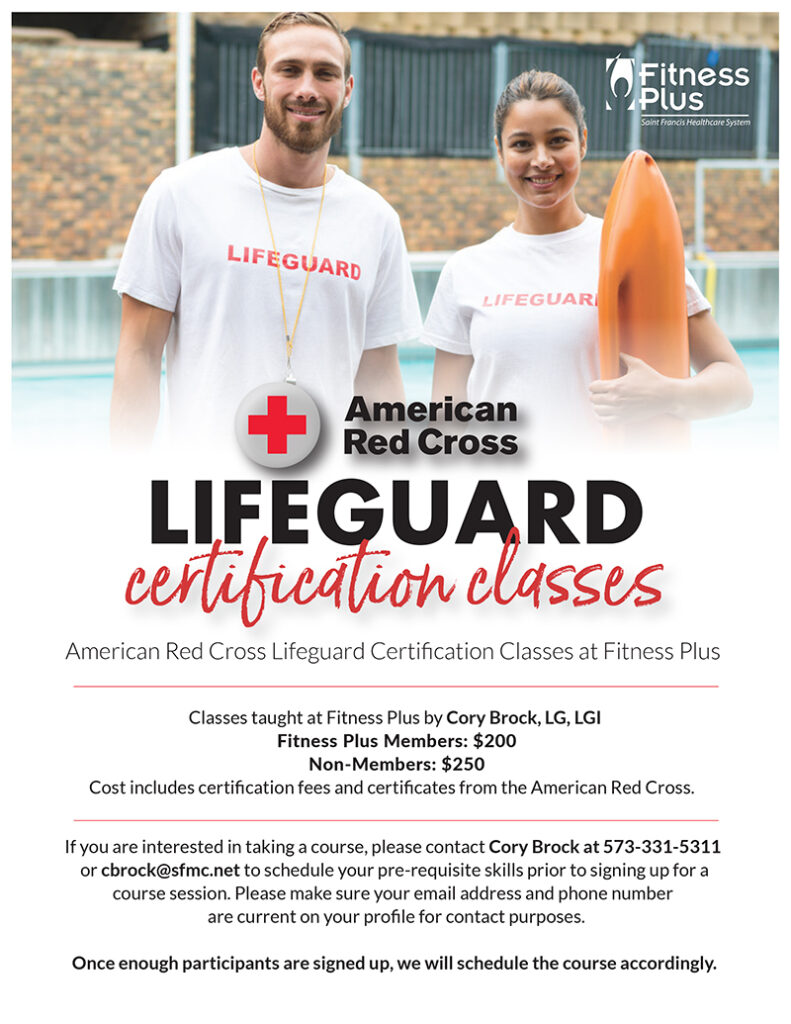 Lifeguard certification classes at Fitness Plus. Please contact Cory Brock at 573-331-5311 or cbrock@sfmc.net to schedule your pre-requisite skills prior to signing up for a course session.