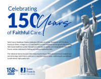 Celebrating 150 years of Faithful care. Saint Francis is celebrating 150 years of service.