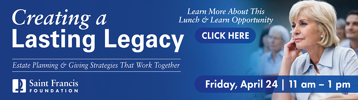 "Create a Lasting Legacy" estate planning & giving seminar - Friday, April 24, 11 am - 1 pm. Click here to learn more.